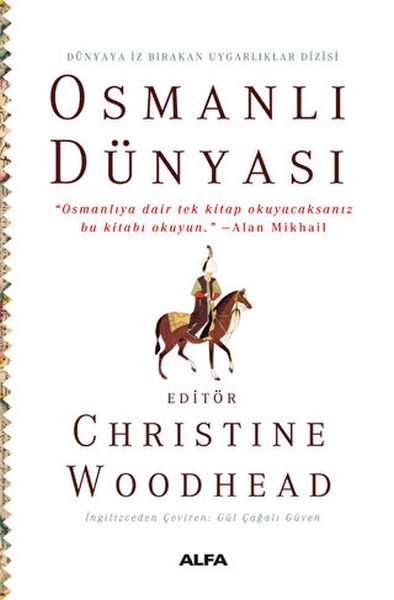 Osmanlı Dünyası “Osmanlıya dair tek kitap okuyacaksanız bu kitabı okuyun” –Alan Mikhail