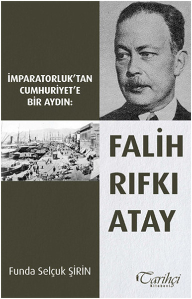 İmparatorluktan Cumhuriyete Bir Aydın Falih Rıfkı Atay