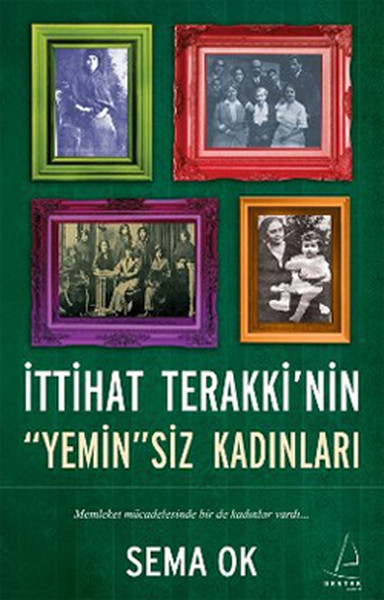 İttihat Terakkinin Yeminsiz Kadınları