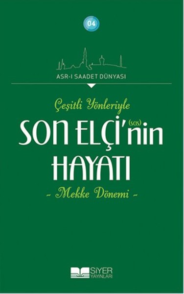 Çeşitli Yönleriyle Son Elçinin Hayatı  Mekke Dönemi