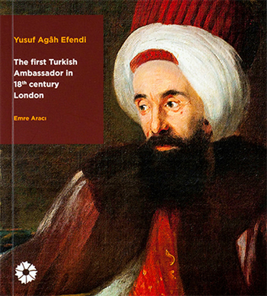 Yusuf Agâh Efendi  The First Turkish Ambassador in 18th Century London