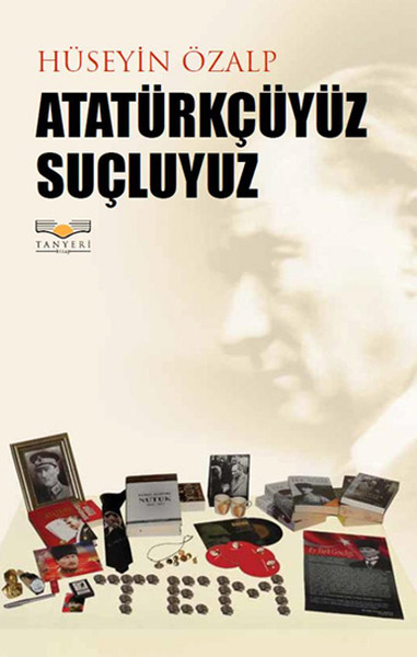 Atatürkçüyüz Suçluyuz