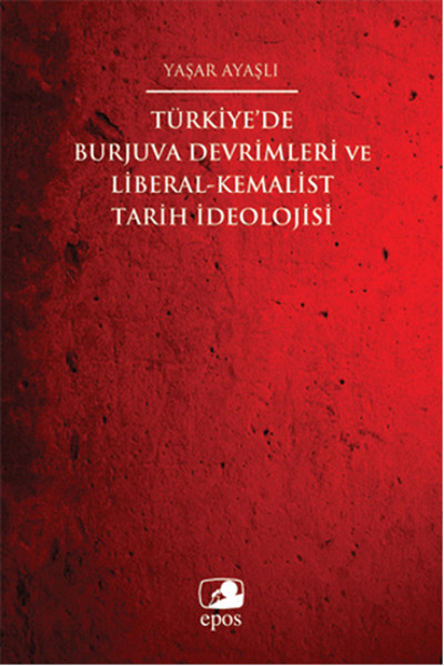 Türkiyede Burjuva Devrimleri ve LiberalKemalist Tarih İdeolojisi