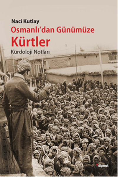 Osmanlıdan Günümüze Kürtler  Kürdoloji Notları