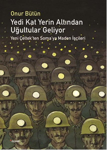 Yedi Kat Yerin Altından Uğultular Geliyor  Yeni Çeltek’ten Soma’ya Maden İşçileri