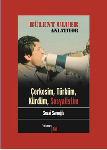 Bülent Uluer Anlatıyor Çerkesim Türküm Kürdüm Sosyalistim