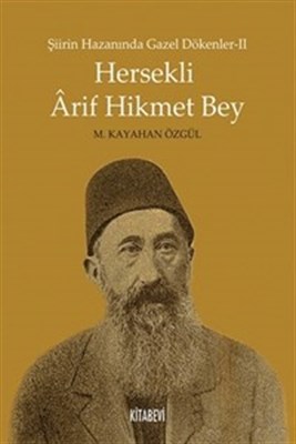 Hersekli Arif Hikmet Bey  Şiirin Hazanında Gazel Dökenler 2