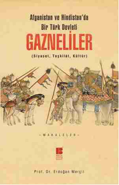 Afganistan ve Hindistanda Bir Türk Devleti Gazneliler Siyaset Teşkilat Kültür