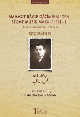 Mahmut Ragıp Gazimihalden Seçme Müzik Makaleleri I  Biyografiler Türk Harf İnkılabı Öncesi