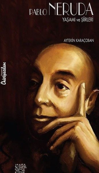 Pablo Neruda  Yaşamı ve Şiirleri