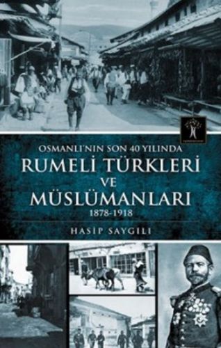 Osmanlının Son 40 Yılında Rumeli Türkleri ve Müslümanları