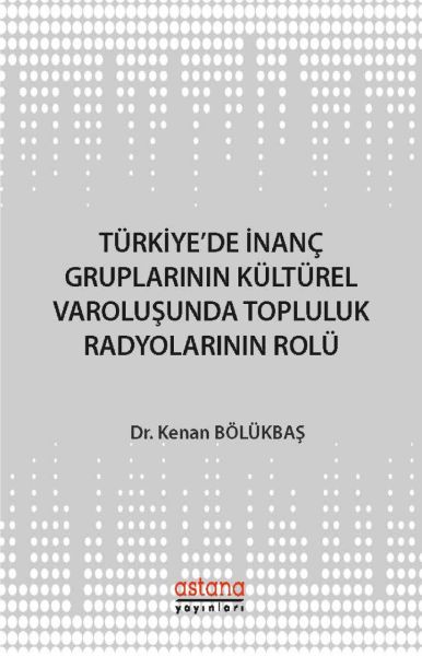 Türkiyede İnanç Gruplarının Kültürel Varoluşunda Topluluk Radyolarının Rolü