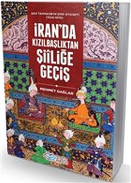 İranda Kızılbaşlıktan Şiiliğe Geçiş  Şah Tahmasbın Dini Siyaseti 15241576