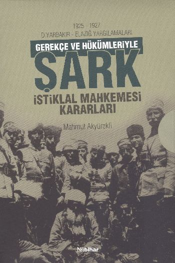 19251927 Diyarbakır  Elazığ Yargılamaları Gerekçe ve Hükümleriyle Şark İstiklal Mahkemesi Kararlar