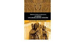 Hititlerden Türkiye Cumhuriyetine Anadolu Uygarlıklarında Yönetim