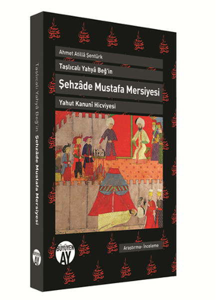 Şehzade Mustafa Mersiyesi  Taşlıcalı Yahya Beğin Yahut Kanuni Hicviyesi