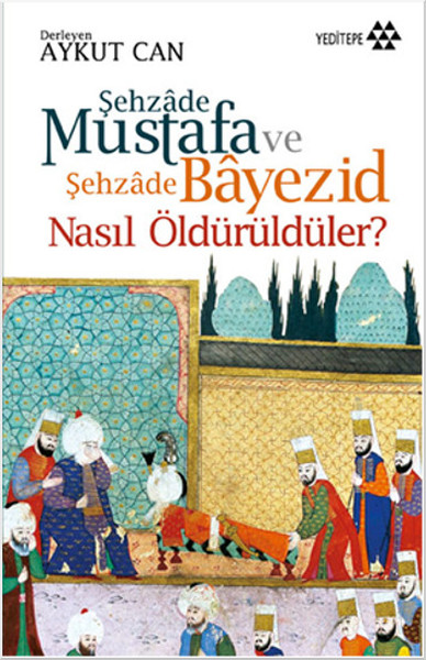 Şehzade Mustafa ve Şehzade Bayezid Nasıl Öldürüldüler