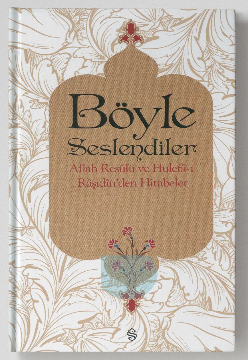 Böyle Seslendiler  Allah Rasulu ve Hulefai Raşidinden Hitabeler