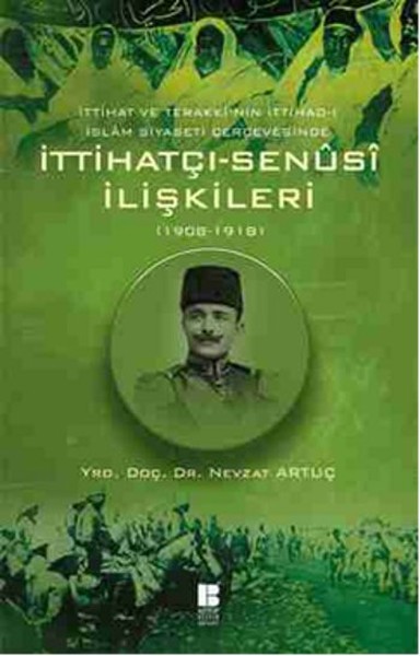 İttihat ve Terakkinin İttihadı İslam Siyaseti Çerçevesinde İttihatçıSenusi İlişkileri 19081918