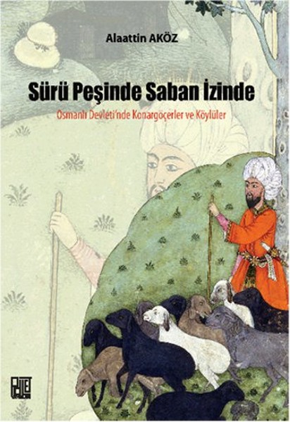 Sürü Peşinde Saban İzinde  Osmanlı Devletinde Konargöçerler ve Köylüler