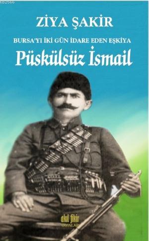 Püskülsüz İsmail Bursayı İki Gün İdare Eden Eşkiya