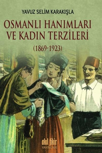 Osmanlı Hanımları ve Kadın Terzileri 1869  1923