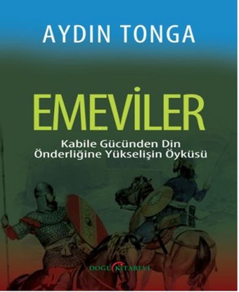 Emeviler  Kabile Gücünden Din Önderliğine Yükselişin Öyküsü