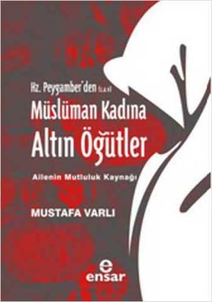 Hz Peygamberden sav Müslüman Kadına Altın Öğütler  Ailenin Mutluluk Kaynağı