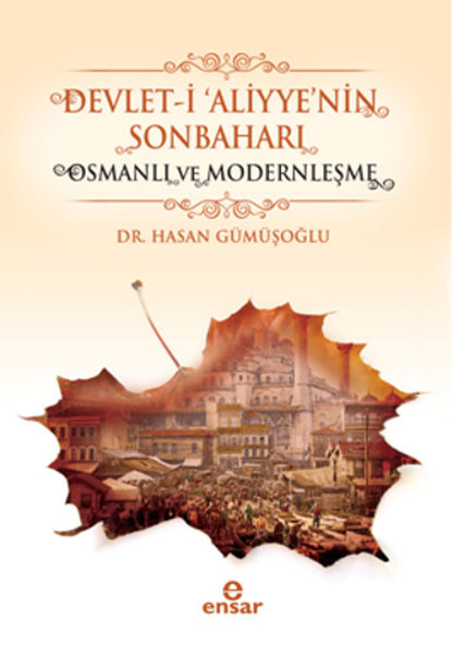 Devleti Aliyyenin Sonbaharı  Osmanlı ve Modernleşme