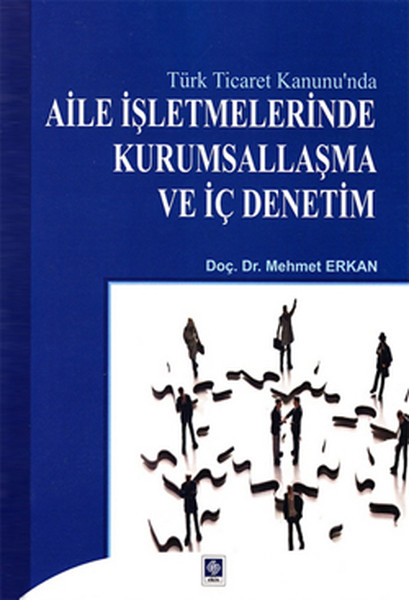 Türk Ticaret Kanununda Aile İşletmelerinde Kurumsallaşma ve İç Denetim