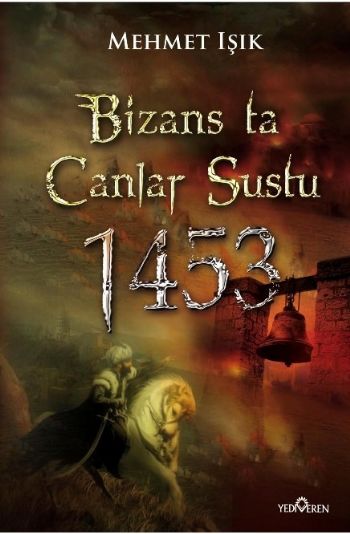 Bizansta Çanlar Sustu 1453 İstanbulun Fethi