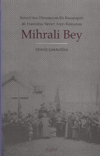 Mihrali Bey  Yemenden Dönemeyen Bir Karapapak 40 Hamidiye Süvari Alayı Komutanı