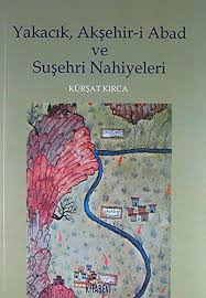 Yakacık Akşehiri Abad ve Suşehri Nahiyeleri