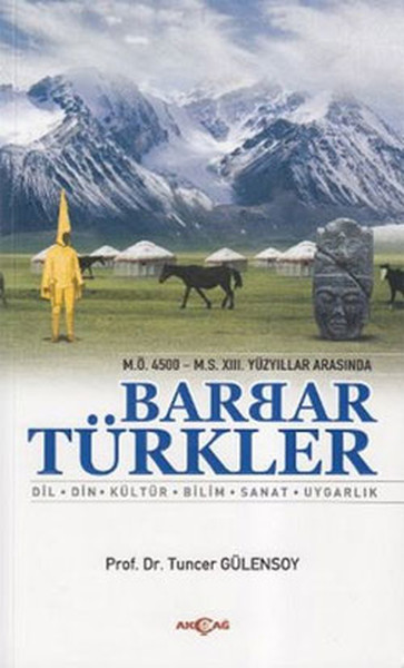 MÖ 4500 MS XIII Yüzyıllar Arasında Barbar Türkler  Dil Din Kültür Bilim Sanat Uygarlı