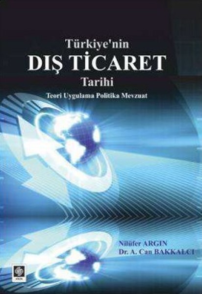 Türkiyenin Dış Ticaret Tarihi  Teori Uygulama Politika Mevzuat