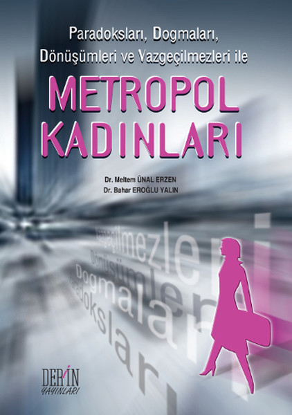 Metropol Kadınlar Paradoksları Dogmaları Dönüşümleri ve Vazgeçilmezleri ile