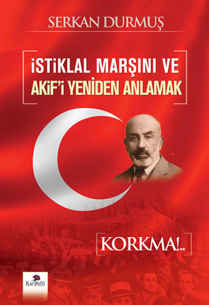 İstiklal Marşını ve Akifi Yeniden Anlamak