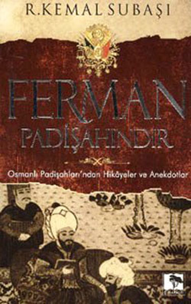 Ferman Padişahındır  Osmanlı Padişahlarından Hikayeler ve Anekdotlar