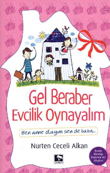 Gel Beraber Evcilik Oynayalım  Ben Anne Olayım Sen de Baba