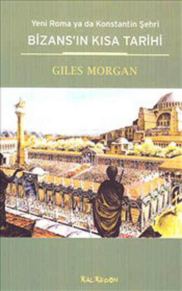 Bizansın Kısa Tarihi  Yeni Roma ya da Konstantin Şehri