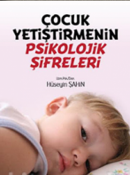 Çocuk Yetiştirmenin Psikolojik Şifreleri