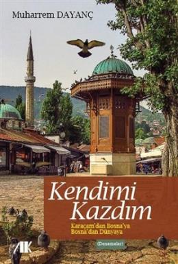 Kendimi Kazdım  Karaçamdan Bosnaya Bosnadan Dünyaya