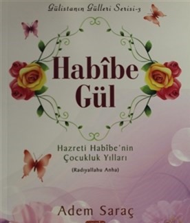 Habibe Gül  Hazreti Habibenin Çocukluk Yılları Radıyallahu Anha