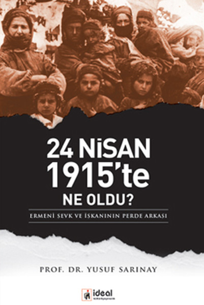 24 Nisan 1915te Ne Oldu  Ermeni Sevk ve İskanının Perde Arkası