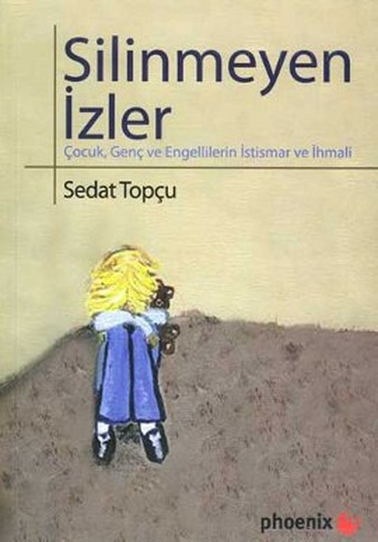 Silinmeyen İzler  Çocuk Genç ve Engellilerin İstismar ve İhmali