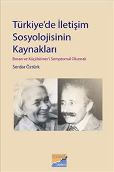 Türkiyede İletişim Sosyolojisinin Kaynakları  Boran ve Küçükömeri Semptomal Okumak