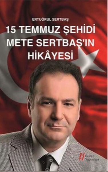 15 Temmuz Şehidi Mete Sertbaşın Hikayesi