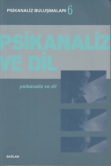 Psikanaliz Buluşmalar 6  Psikanaliz ve Dil