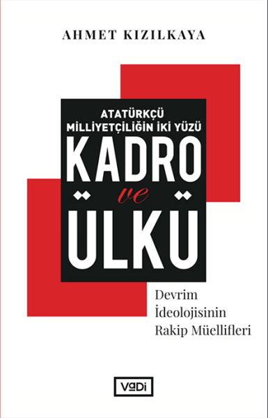 Atatürkçü Milliyetçiliğin İki Yüzü Kadro ve Ülkü  Devrim İdeolojisinin Rakip Müellifleri