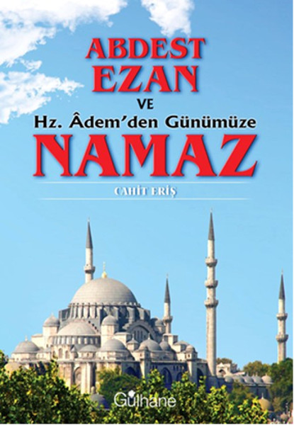 Abdest Ezan ve Hz Ademden Günümüze Namaz